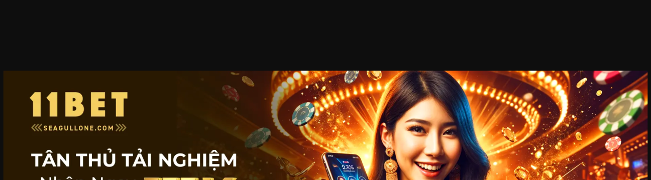 11BET Trang web cá độ thể thao số 1 Châu Á