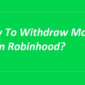 How To Withdraw Money From Robinhood? Get Started